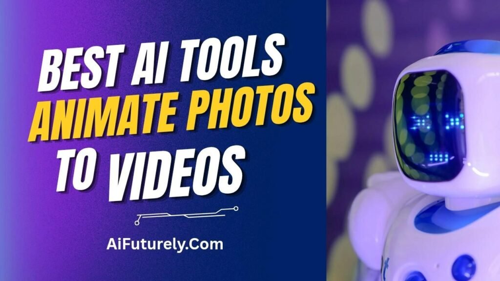 Best AI Tools to Animate Photos to Videos